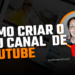 COMO CRIAR UM CANAL DE YOUTUBE